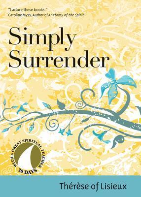 Simply Surrender: 30 Days with Thérèse of Lisieux
