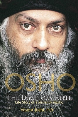 OSHO The Luminous Rebel: Life Story of a Maverick Mystic