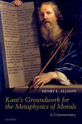 KANTS GROUNDWORK METAPHYSICS OF MORALS P: A Commentary