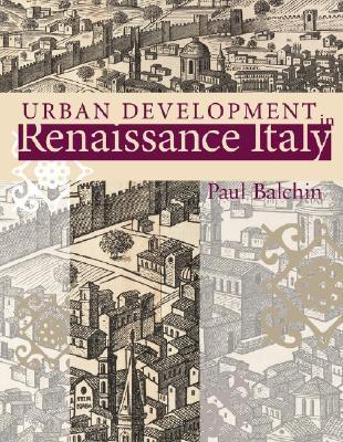 Urban Development in Renaissance Italy by Paul N. Balchin | Goodreads