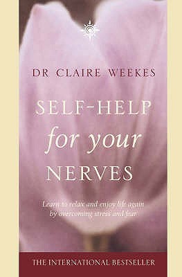 Self-Help for Your Nerves: Learn to Relax and Enjoy Life Again by Overcoming Stress and Fear