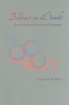 Bodies in Doubt: An American History of Intersex