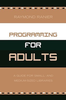 Programming for Adults: A Guide for Small- and Medium-Sized Libraries ...