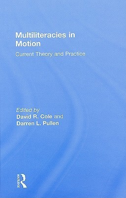 Multiliteracies in Motion: Current Theory and Practice by David Cole ...