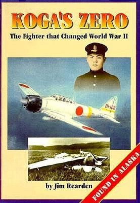 Koga's Zero: The Fighter That Changed World War II : Found in Alaska by ...