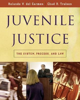 Juvenile Justice: The System, Process and Law by Rolando V. del Carmen ...