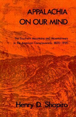 Appalachia on Our Mind: The Southern Mountains and Mountaineers in the American Consciousness, 1870-1920