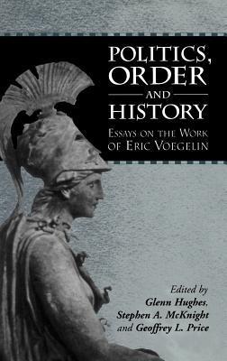 Politics Order And History Essays On The Work Of Eric Voegelin By