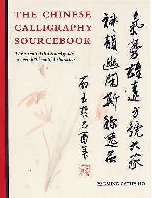 The Chinese Calligraphy Sourcebook: The Essential Illustrated Guide to ...