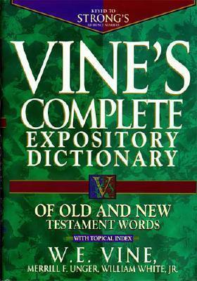 Vine's Complete Expository Dictionary of Old and New Testament Words: With Topical Index