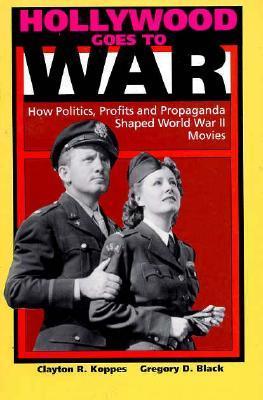 Hollywood Goes to War: How Politics, Profits and Propaganda Shaped ...