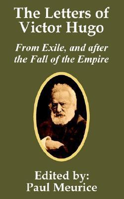 The Letters of Victor Hugo from Exile, and after the Fall of the Empire book cover