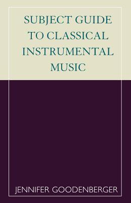 Subject Guide to Classical Instrumental Music by Jennifer Goodenberger ...