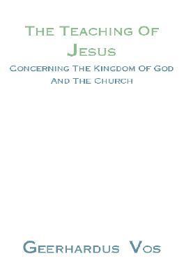 The Teaching of Jesus Concerning the Kingdom of God and the Church
