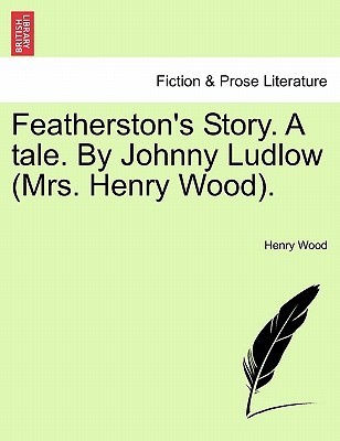Featherston's Story. a Tale. by Johnny Ludlow (Mrs. Henry Wood). book cover