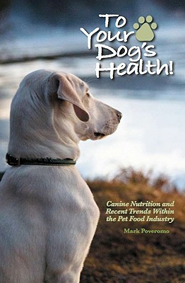 To Your Dog's Health!: Canine Nutrition and Recent Trends Within the