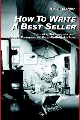How to Write a Best Seller: Secrets, Techniques and Success Formulas of ...