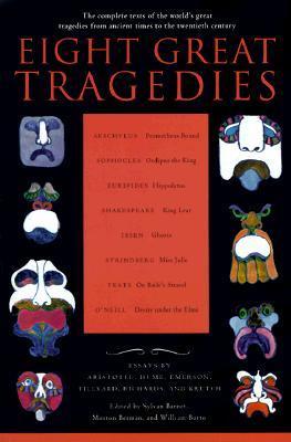 Eight Great Tragedies: The Complete Texts of the World's Great Tragedies from Ancient Times to the Twentieth Century