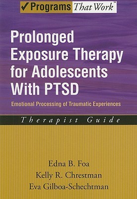 Prolonged Exposure Therapy for Adolescents with P.T.S.D. Emotional Processing of Traumatic Experiences, Therapist Guide (Programs That Work)