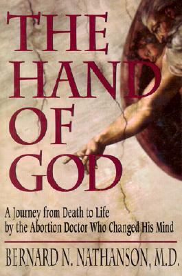 The Hand of God: A Journey from Death to Life by the Abortion Doctor Who Changed His Mind