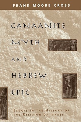 Canaanite Myth and Hebrew Epic: Essays in the History of the Religion of Israel