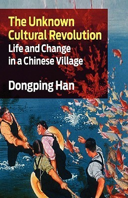 The Unknown Cultural Revolution: Life and Change in a Chinese Village