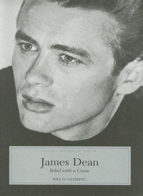 James Dean: Rebel With A Cause (Indiana Biography)