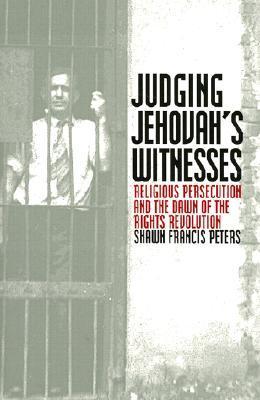 Judging Jehovah's Witnesses: Religious Persecution and the Dawn of the Rights Revolution