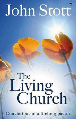 The Living Church: The Convictions of a Lifelong Pastor by John R.W ...