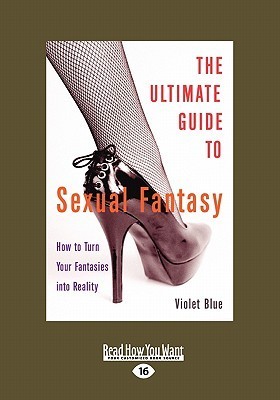 Ultimate Guide to Sexual Fantasy: How to Turn Your Fantasies into