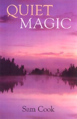 Quiet Magic (Outdoor Essays & Reflections) by Sam Cook Goodreads