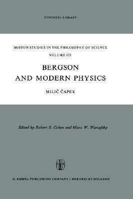 Bergson and Modern Physics: A Reinterpretation and Re-evaluation