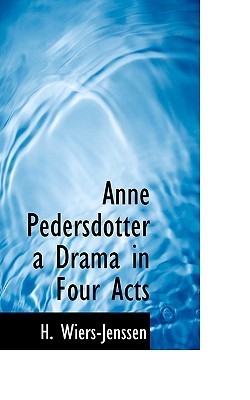 Anne Pedersdotter A Drama in Four Acts by Hans WiersJenssen Goodreads