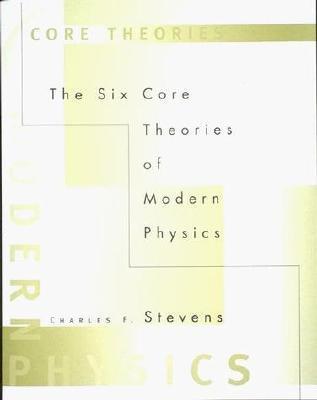 The Six Core Theories of Modern Physics by Dr Charles F Stevens | Goodreads