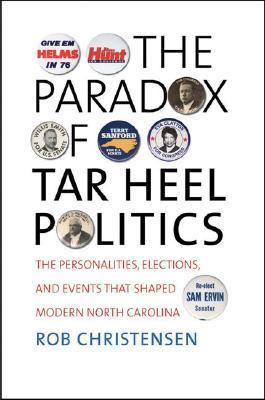 The Paradox of Tar Heel Politics: The Personalities, Elections, and Events That Shaped Modern North Carolina