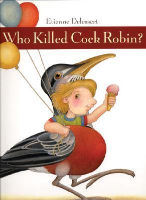 Who Killed Cock Robin? by Étienne Delessert | Goodreads