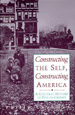 Constructing the Self, Constructing America: A Cultural History Of Psychotherapy cover