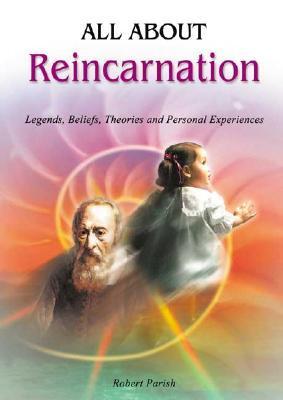 All About Reincarnation: Legends, Beliefs, Theories and Personal ...