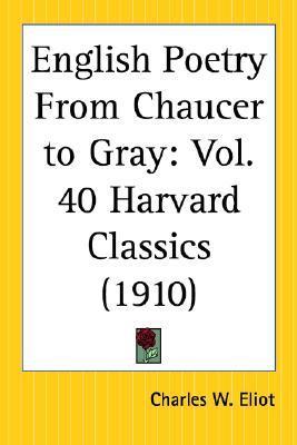 English Poetry From Chaucer to Gray: Part 40 Harvard Classics