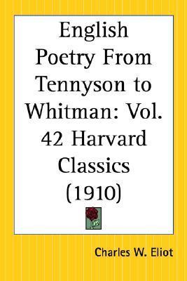 English Poetry From Tennyson to Whitman: Part 42 Harvard Classics