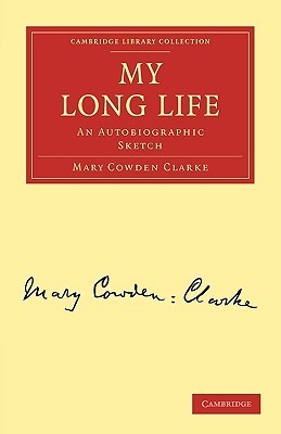 My Long Life: An Autobiographic Sketch by Mary Cowden Clarke | Goodreads