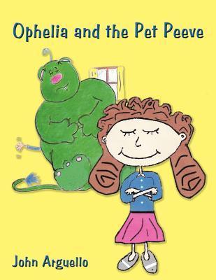 Ophelia and the Pet Peeve by John Arguello Goodreads