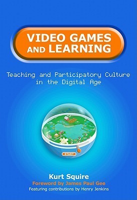 Video Games and Learning: Teaching and Participatory Culture in the Digital Age (Technology, Education--Connections
