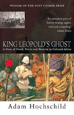 King Leopold's Ghost by Adam Hochschild | Goodreads