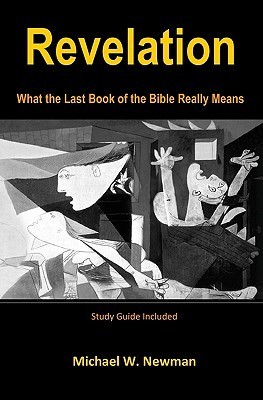 Revelation: What the Last Book of the Bible Really Means by