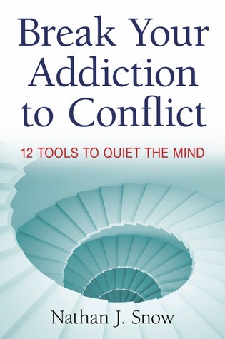 Break Your Addiction To Conflict: 12 Tools To Quiet The Mind by Nathan ...
