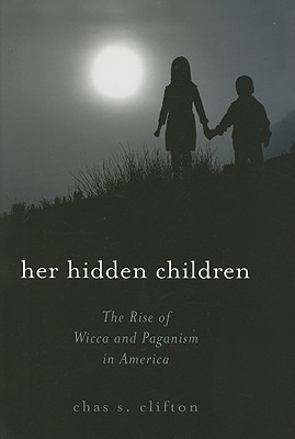 Her Hidden Children: The Rise of Wicca And Paganism in America