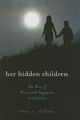 Her Hidden Children: The Rise of Wicca And Paganism in America by Chas ...