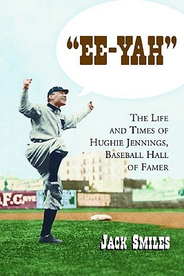 Ee-yah: The Life And Times Of Hughie Jennings, Baseball