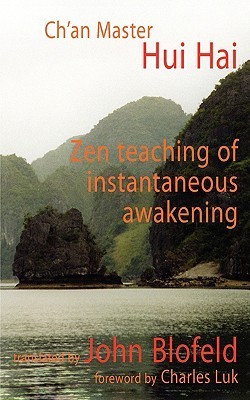 Zen Teaching of Instantaneous Awakening: being the teaching of the Zen Master Hui Hai, known as the Great Pearl